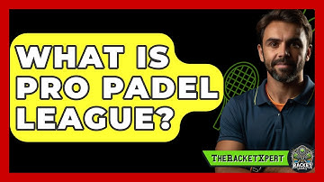 What Is Pro Padel League? - The Racket Xpert