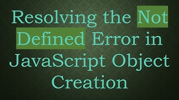 Resolving the Not Defined Error in JavaScript Object Creation
