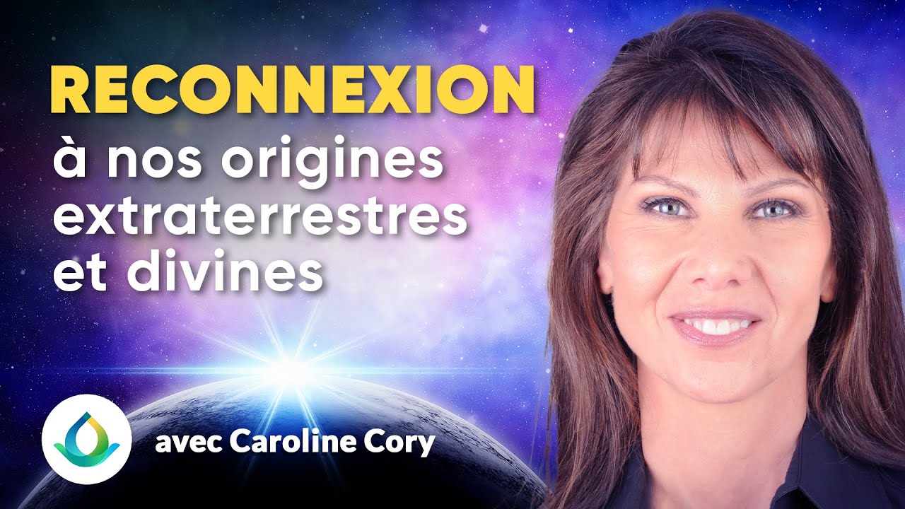 Reconnexion à nos origines extraterrestres et divines (Caroline Cory)