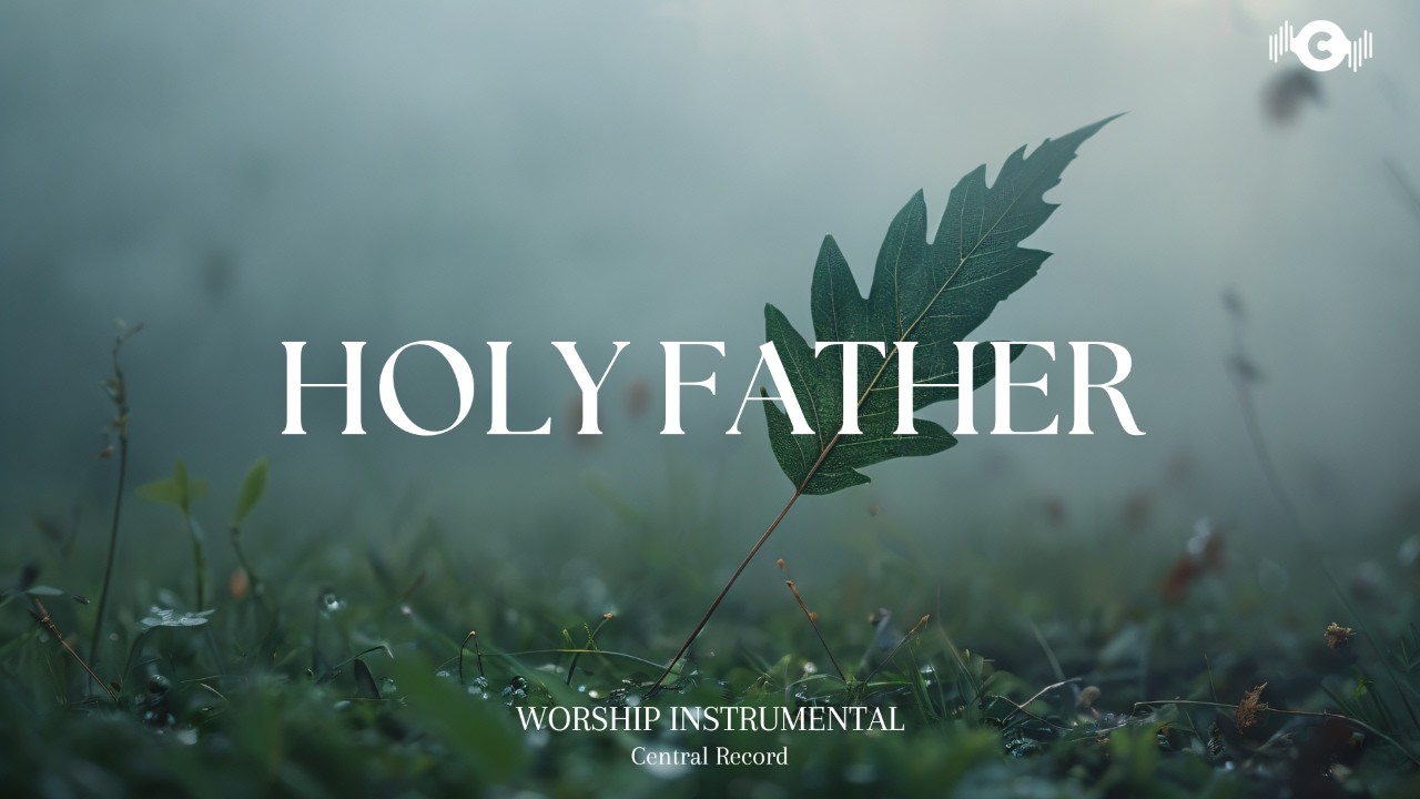 HOLY FATHER - Soaking worship instrumental | Prayer and Devotional