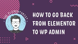 How To Go Back From Elementor To Wp Admin