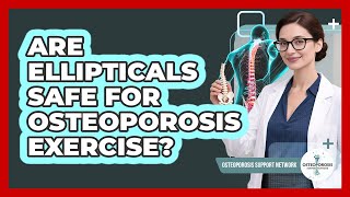 Are Ellipticals Safe for Osteoporosis Exercise?