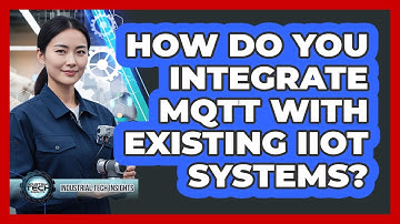 How Do You Integrate MQTT With Existing IIoT Systems?