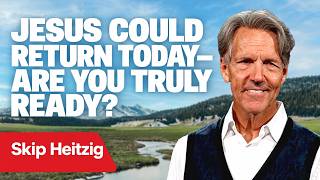 Jesus Could Return at Any Moment—Are You Ready | Skip Heitzig