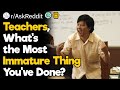 Teachers, What's the Most Unprofessional Thing You've Done?