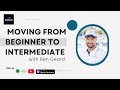 [PODCAST] Moving From Beginner To Intermediate with Ben Geard