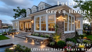 The Future of Green Architecture: High-Performance Energy-Efficient House Designs You Need to See
