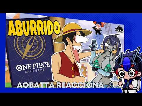 Aobatta reacciona a:  ¿TAN ABURRIDO COMO EL ANIME? | ONE PIECE TCG