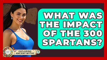 What Was The Impact Of The 300 Spartans? - Exploring Ancient Myths