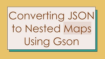Converting JSON to Nested Maps Using Gson