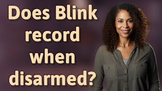 Does Blink record when disarmed?