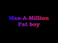 Max-A-Million - Fat boy lyrics