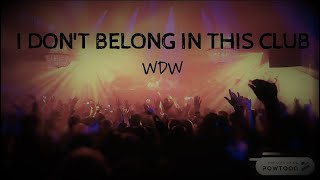 I don't belong in this club ~ WDW and Macklemore (lyrics)
