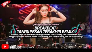 BREAKBEAT TANPA PESAN TERAKHIR || DJ SAAT KAU LANGKAHKAN KAKIMU TUK TINGGALKANKU