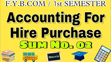 F.Y.B.Com.Accounting for Hire Purchase. Sum No.02. @IMRAN SIR Account ki class