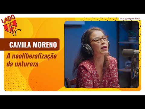 Camila Moreno fala da neoliberalização da natureza