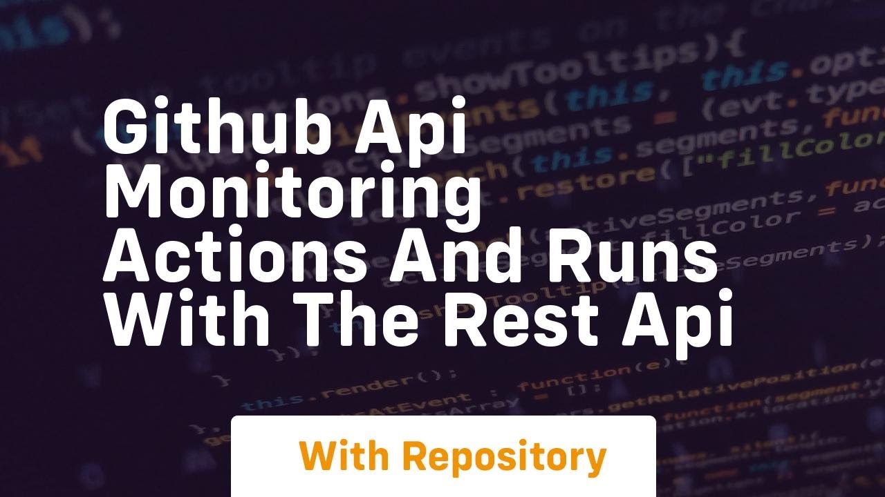 Github api monitoring actions and runs with the rest api - YouTube