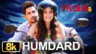 Ek Villain Humdard 8K Full Song Arijit Singh Sidharth Malhotra Shraddha Kapoor Mithoon