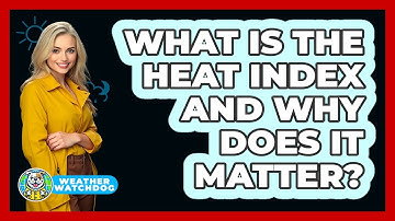 What Is The Heat Index And Why Does It Matter?