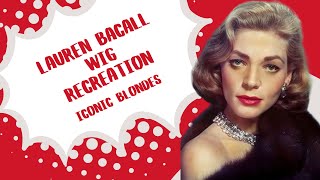 Lauren Bacall Wig Recreation | Iconic Blondes