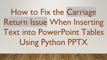 How to Fix the Carriage Return Issue When Inserting Text into PowerPoint Tables Using Python PPTX