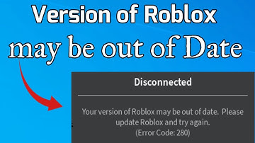 Your Version of Roblox may be out of Date Error Code 280 Fix