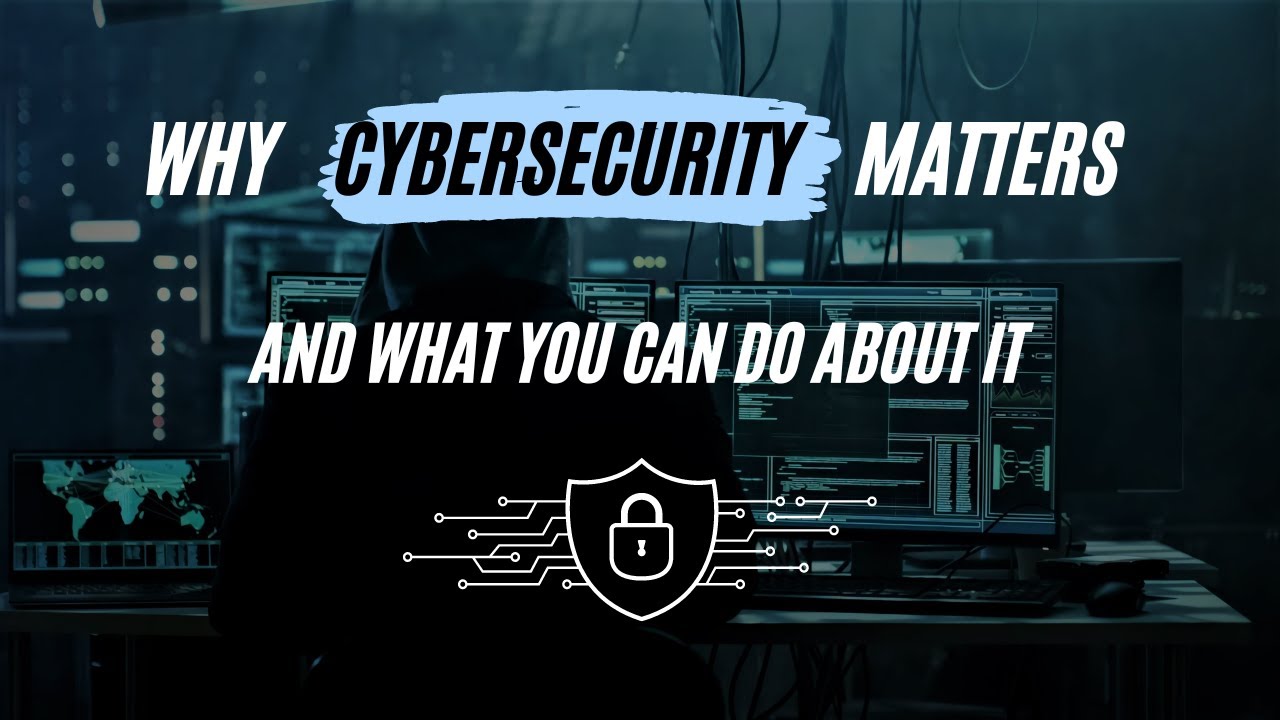 Why Cybersecurity Matters: Protecting Your Digital Life - YouTube