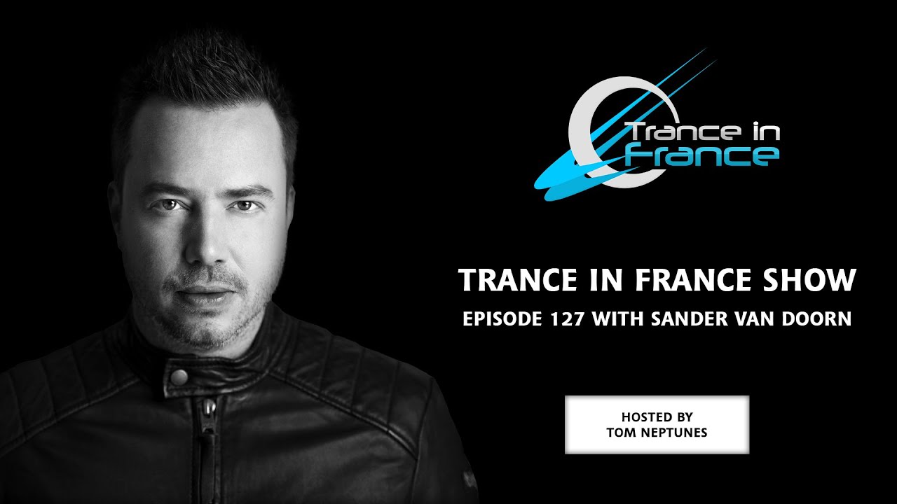 Tom Neptunes with Sander van Doorn — Trance In France Show #127 adlı videoyu YouTube'da izle Tom Neptunes with Sander van Doorn — Trance In France Show #127 adlı videoyu YouTube'da izle
