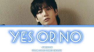 JUNGKOOK Yes or No Lyrics (정국 Yes or No 가사)(Color Coded Lyrics English)#bts#jungkook