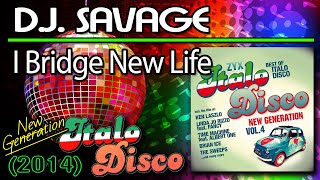 D.J. Savage - I Bridge New Life (2014) ITALO DISCO