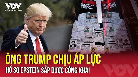 Áp lực nội bộ buộc ông Trump công khai hồ sơ tỷ phú ấu dâm Epstein | VOV