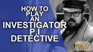 The Investigator: 9 Key Aspects - Player Character Tips
