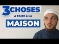 3 choses que chaque musulman doit faire dans sa maison