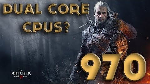 The Witcher 3 Wild Hunt running on Dual-Cores CPUS? G3258