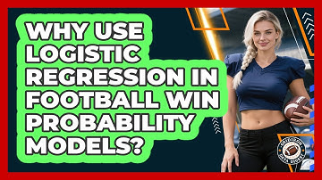 Why Use Logistic Regression In Football Win Probability Models? - Gridiron Data Digest