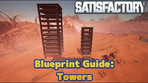 Blueprint Guide - Towers - Satisfactory - Update 8