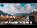 ROAD TRIP#SAMARKAND#TO#TERMEZ