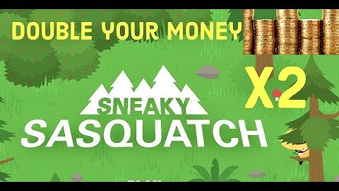 Sasquatch earn X2 money faster