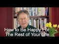 How to be Happy for the Rest of Your Life