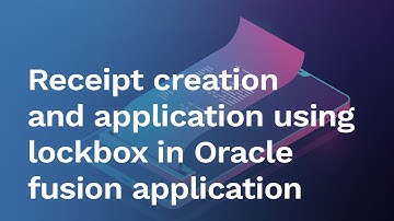 [White Paper] Receipt creation and application using lockbox in Oracle fusion application