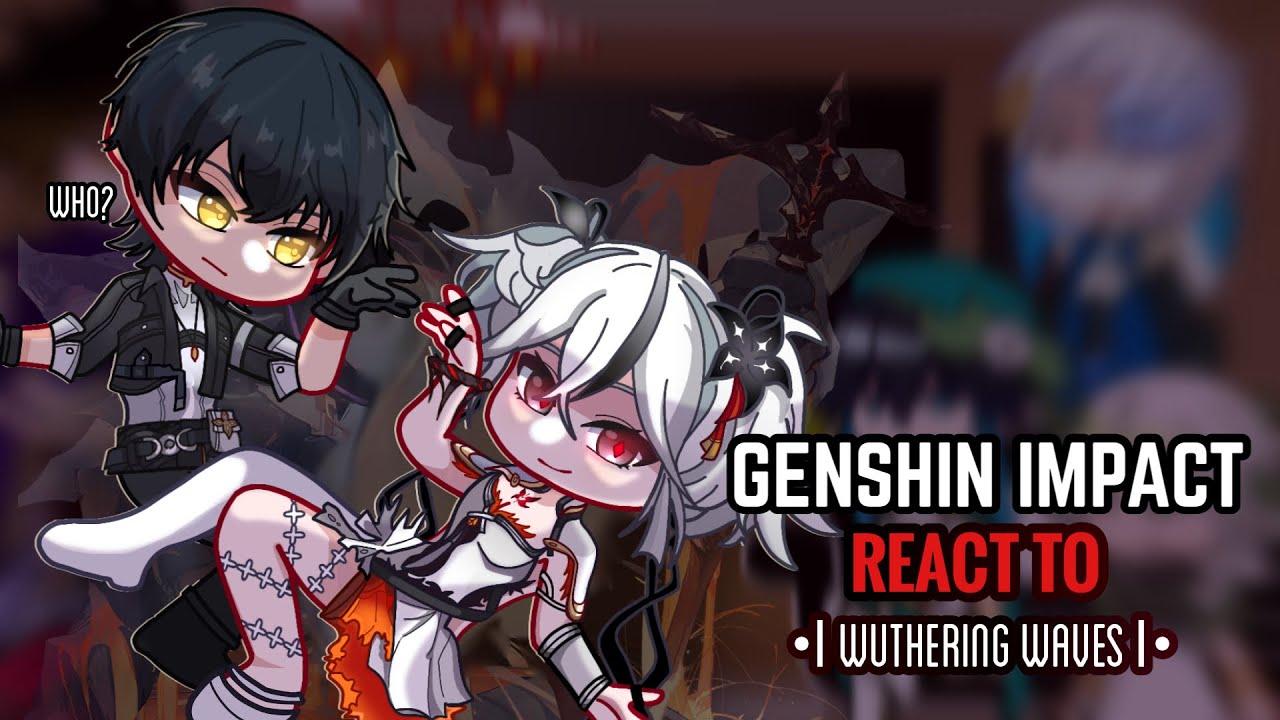 ♥️✨ Genshin Impact React to Wuthering Waves || Gacha Club || Part 2/?