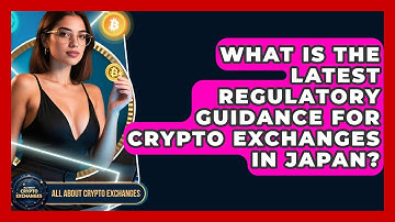 What Is the Latest Regulatory Guidance for Crypto Exchanges in Japan? - All About Crypto Exchanges