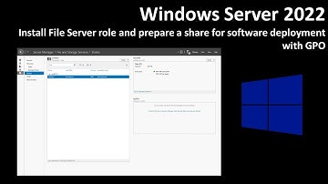Windows Server 2022: Install File Server role and prepare a share for software deployment with GPO