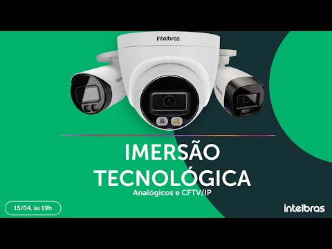 Imersão Tecnológica - Analógicos e CFTV IP @intelbras