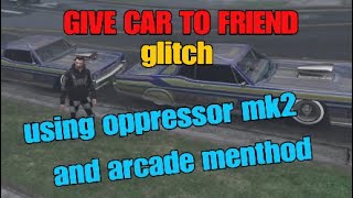 GIVE CAR TO FRIEND GLITCH USING ARCADE & OPPRESSOR | GTA 5 ONLINE PS4 INDONESIA
