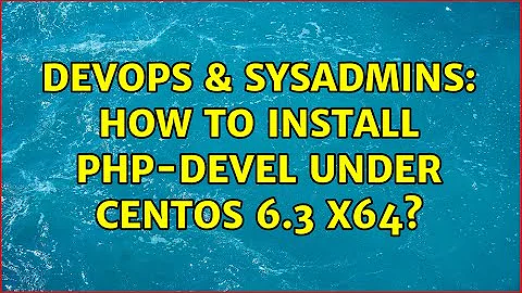 DevOps & SysAdmins: How to install php-devel under CentOS 6.3 x64? (4 Solutions!!)
