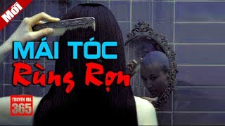 Mái Tóc Rùng Rợn - Truyện Ma Kinh Dị Cực Hay
