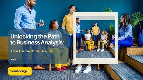 Unlocking the Path to Business Analysis: From Transferrable Skills to Success 💰 🙌