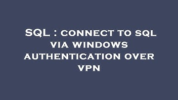 SQL : connect to sql via windows authentication over vpn