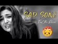 Heart Breaking 💔 songs + lofi Mind fresh song Slowed Reverb lofi 💔